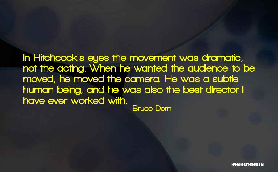 Being Dramatic Quotes By Bruce Dern Being Dramatic Quotes By Bruce Dern