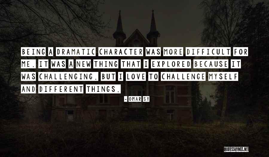Being Dramatic Quotes By Omar Sy Being Dramatic Quotes By Omar Sy