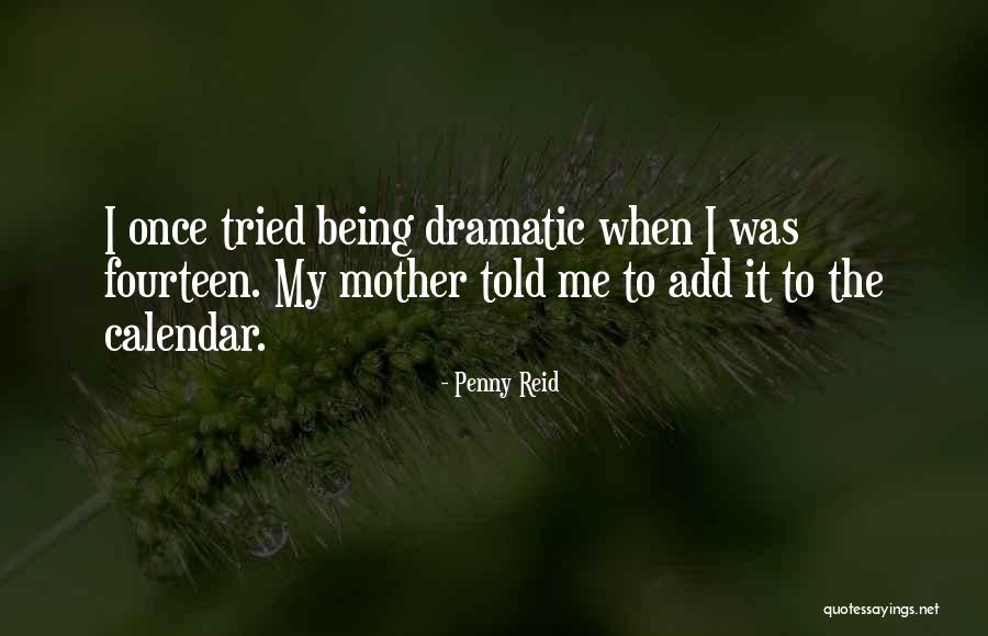 Being Dramatic Quotes By Penny Reid Being Dramatic Quotes By Penny Reid