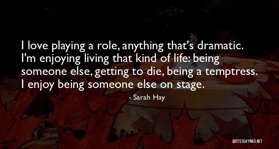 Being Dramatic Quotes By Sarah Hay Being Dramatic Quotes By Sarah Hay