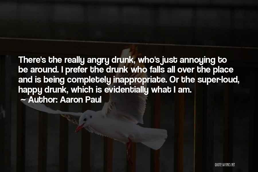 Being Drunk And Happy Quotes By Aaron Paul