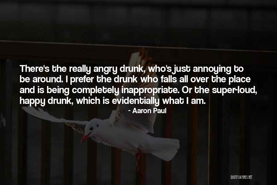 Being Drunk And Happy Quotes By Aaron Paul