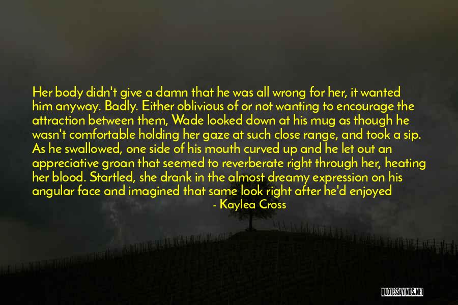 Being Dry Quotes By Kaylea Cross Being Dry Quotes By Kaylea Cross