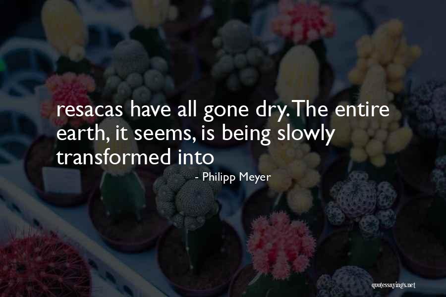 Being Dry Quotes By Philipp Meyer Being Dry Quotes By Philipp Meyer