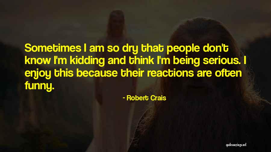 Being Dry Quotes By Robert Crais Being Dry Quotes By Robert Crais