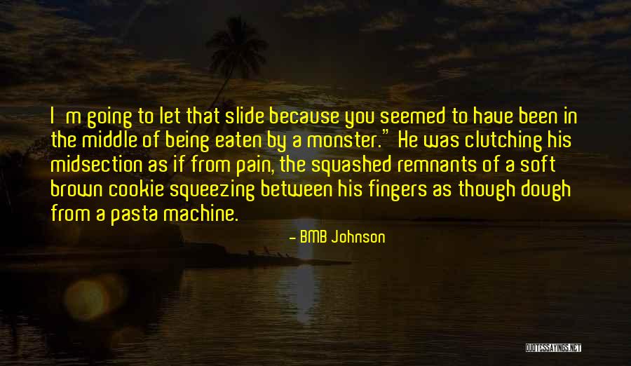 Being Eaten Quotes By BMB Johnson Being Eaten Quotes By BMB Johnson