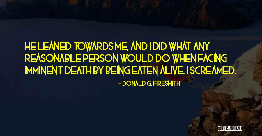 Being Eaten Quotes By Donald G. Firesmith