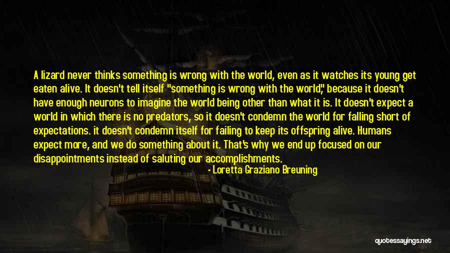 Being Eaten Quotes By Loretta Graziano Breuning Being Eaten Quotes By Loretta Graziano Breuning