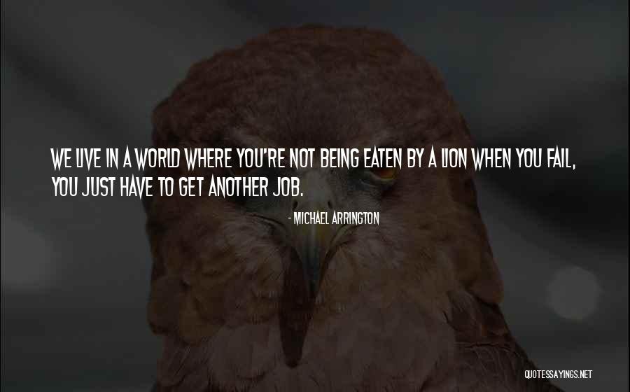 Being Eaten Quotes By Michael Arrington Being Eaten Quotes By Michael Arrington