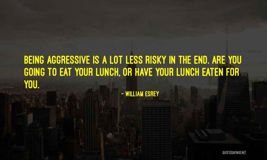 Being Eaten Quotes By William Esrey