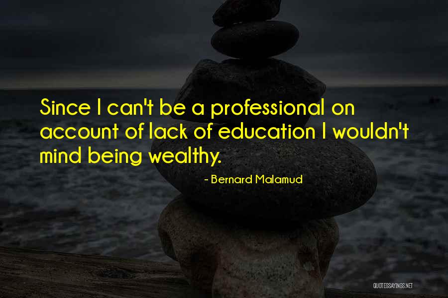 Being Education Quotes By Bernard Malamud Being Education Quotes By Bernard Malamud