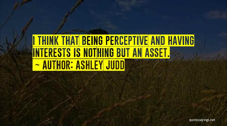 Being Egoistic Quotes By Ashley Judd