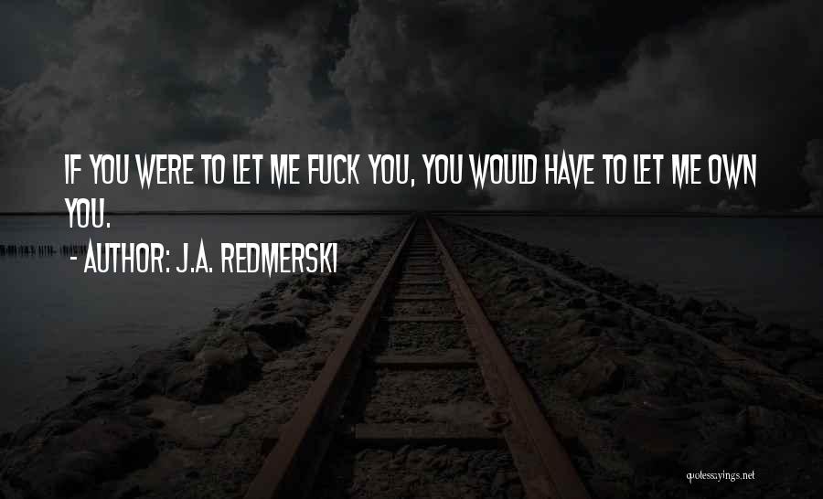 Being Egoistic Quotes By J.A. Redmerski