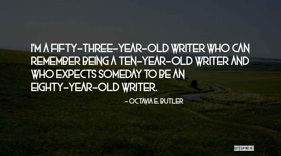 Being Eighty Quotes By Octavia E. Butler Being Eighty Quotes By Octavia E. Butler