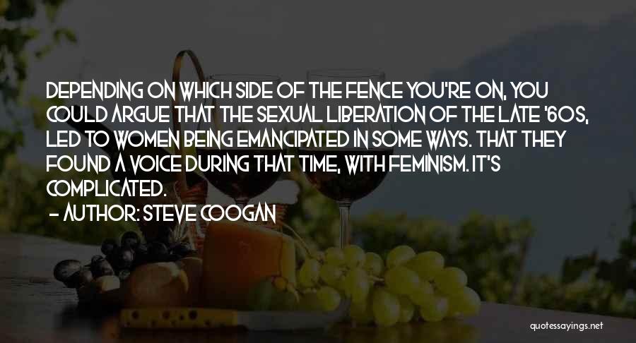 Being Emancipated Quotes By Steve Coogan