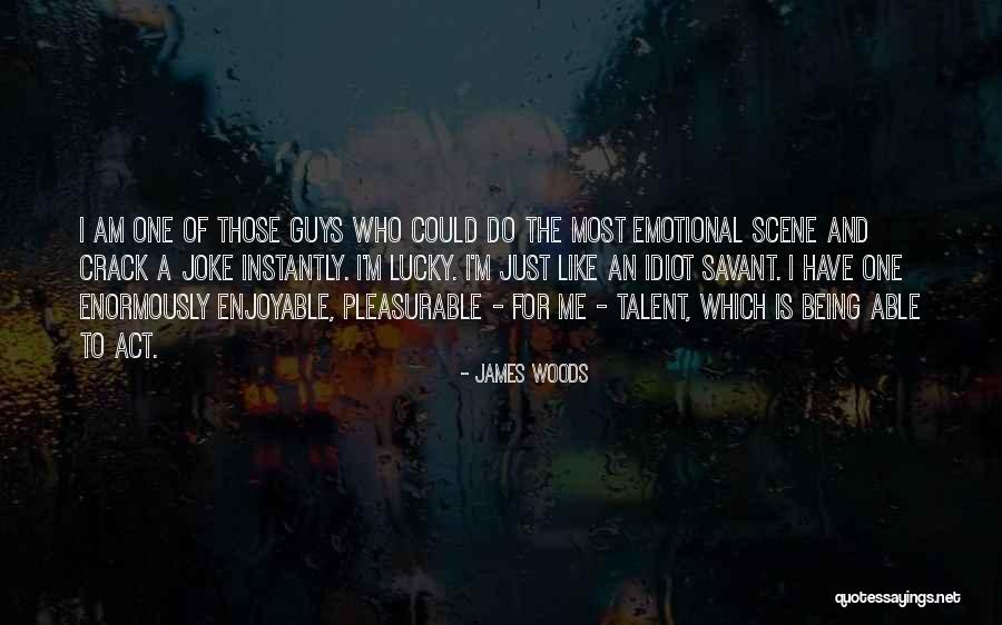 Being Emotional Quotes By James Woods Being Emotional Quotes By James Woods