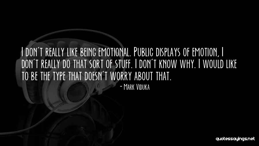 Being Emotional Quotes By Mark Viduka Being Emotional Quotes By Mark Viduka