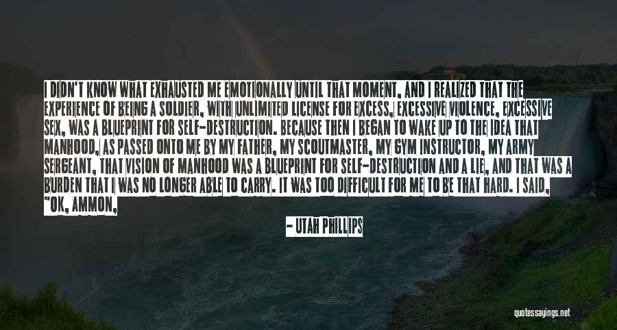 Being Emotionally Exhausted Quotes By Utah Phillips Being Emotionally Exhausted Quotes By Utah Phillips