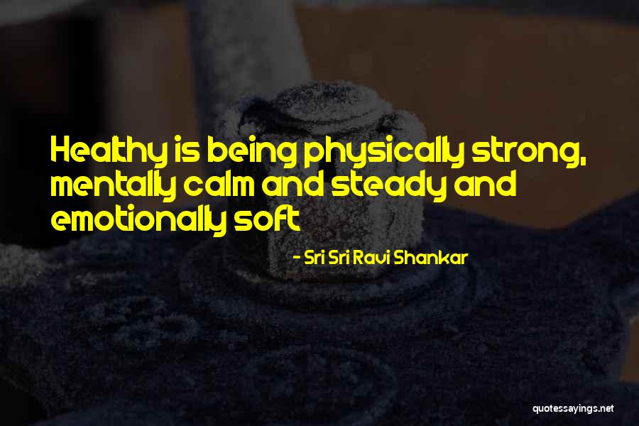 Being Emotionally Healthy Quotes By Sri Sri Ravi Shankar Being Emotionally Healthy Quotes By Sri Sri Ravi Shankar