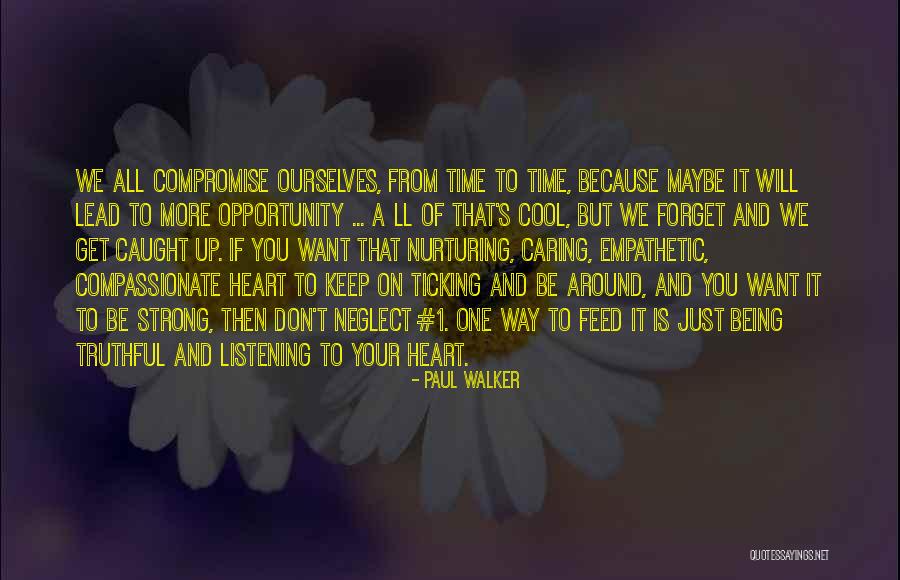 Being Empathetic Quotes By Paul Walker Being Empathetic Quotes By Paul Walker