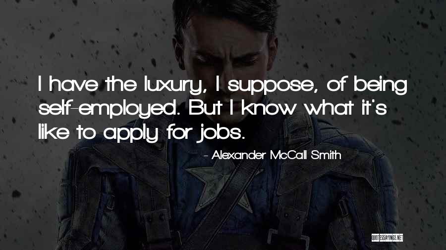 Being Employed Quotes By Alexander McCall Smith Being Employed Quotes By Alexander McCall Smith