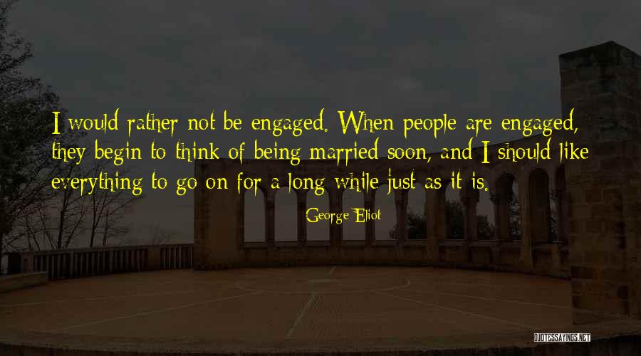 Being Engaged To Be Married Quotes By George Eliot