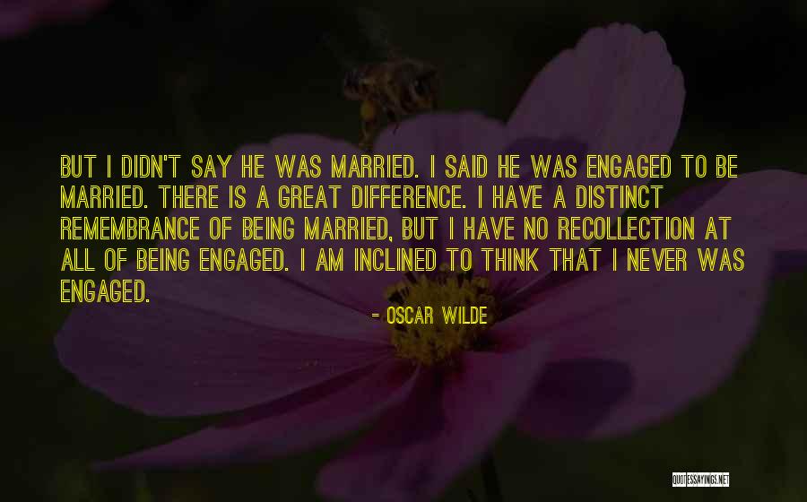 Being Engaged To Be Married Quotes By Oscar Wilde
