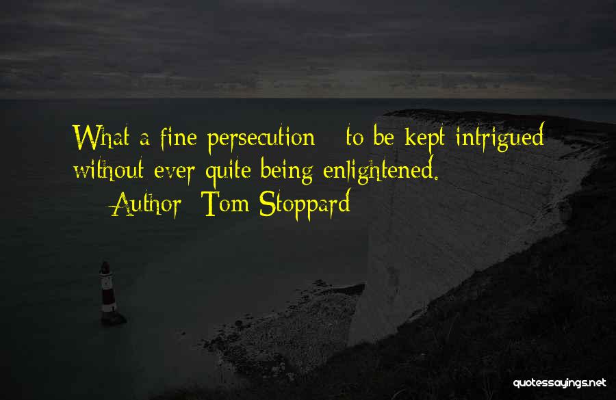 Being Enlightened Quotes By Tom Stoppard