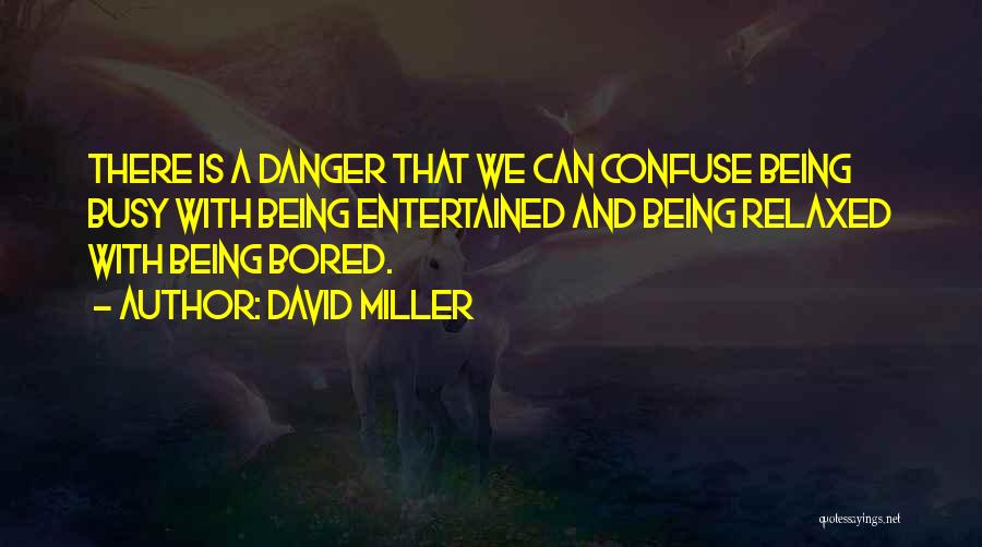 Being Entertained Quotes By David Miller