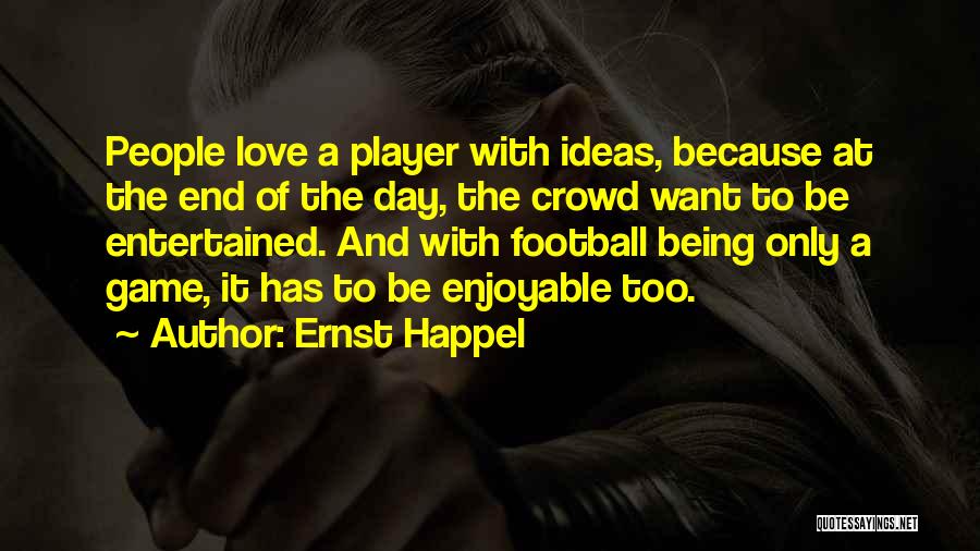 Being Entertained Quotes By Ernst Happel Being Entertained Quotes By Ernst Happel