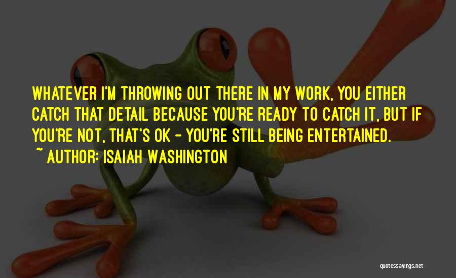 Being Entertained Quotes By Isaiah Washington Being Entertained Quotes By Isaiah Washington