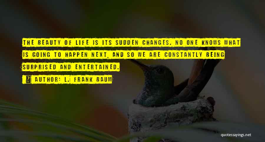 Being Entertained Quotes By L. Frank Baum Being Entertained Quotes By L. Frank Baum