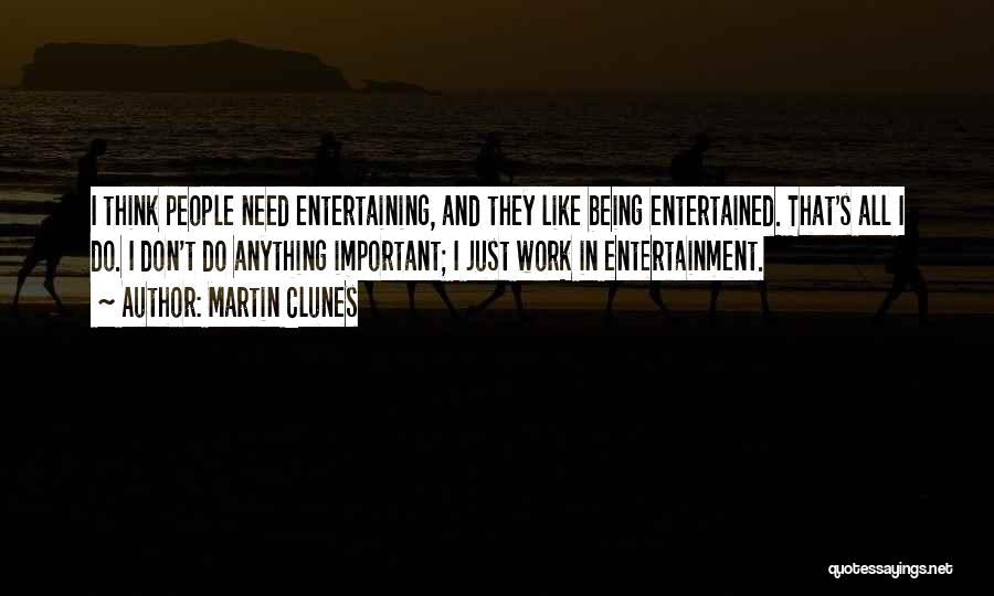 Being Entertained Quotes By Martin Clunes