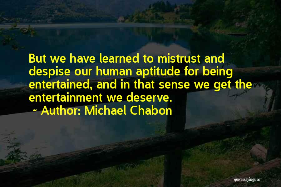 Being Entertained Quotes By Michael Chabon