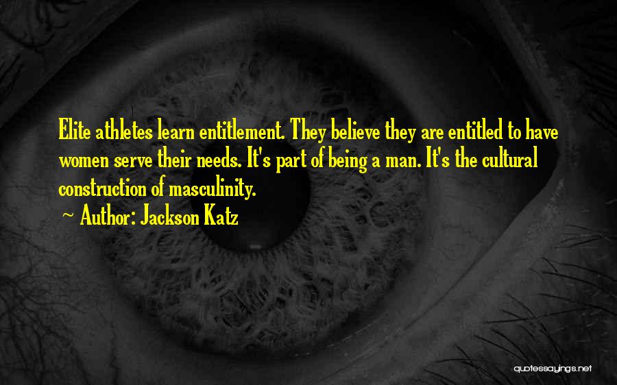 Being Entitled Quotes By Jackson Katz