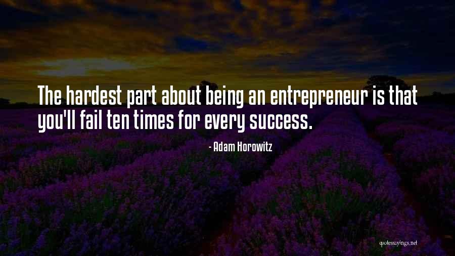 Being Entrepreneur Quotes By Adam Horowitz Being Entrepreneur Quotes By Adam Horowitz