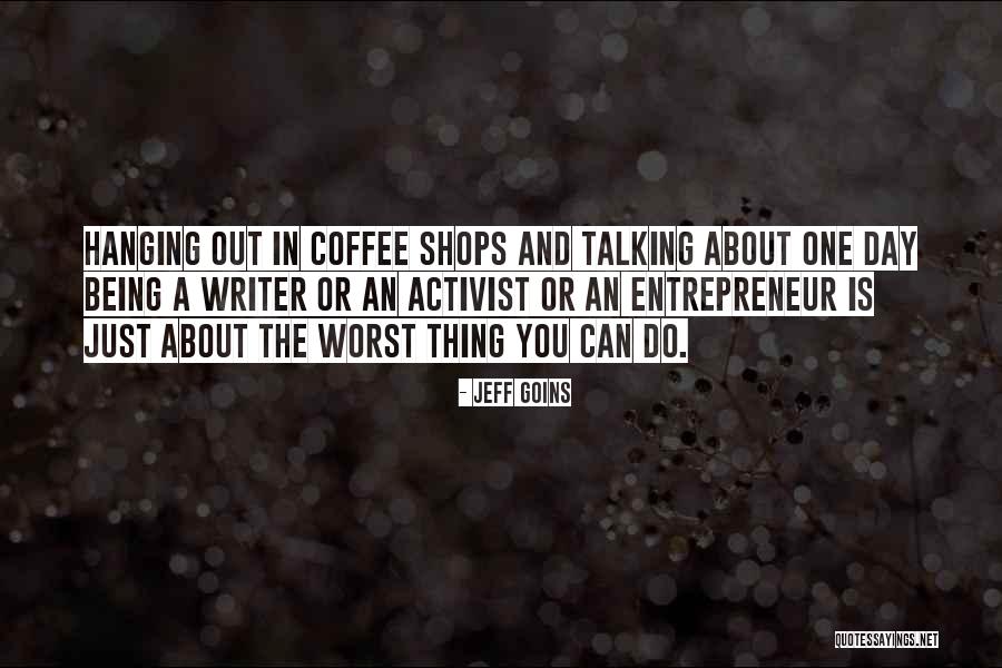 Being Entrepreneur Quotes By Jeff Goins Being Entrepreneur Quotes By Jeff Goins