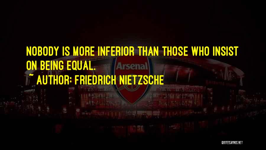 Being Equal Quotes By Friedrich Nietzsche