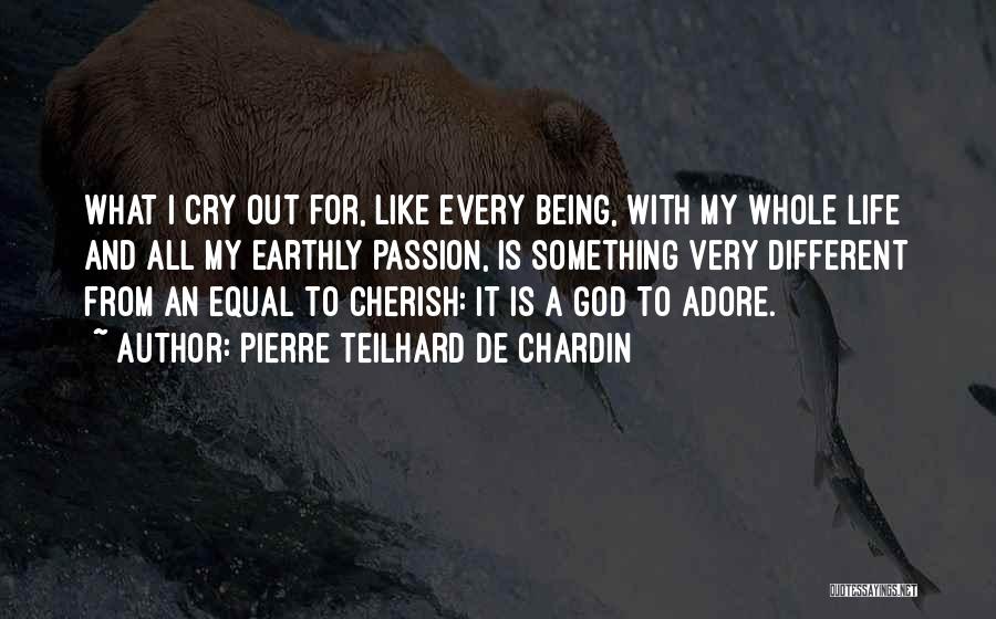 Being Equal Quotes By Pierre Teilhard De Chardin