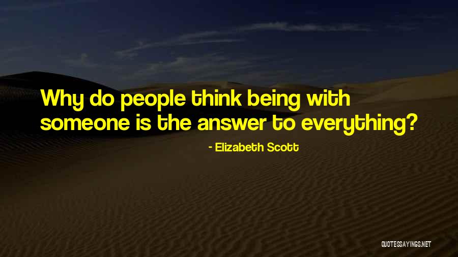 Being Everything To Someone Quotes By Elizabeth Scott Being Everything To Someone Quotes By Elizabeth Scott