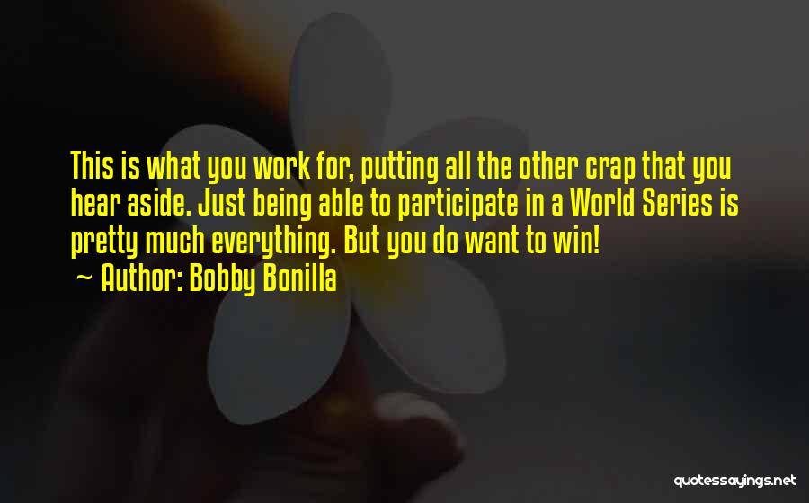 Being Everything You Want Quotes By Bobby Bonilla