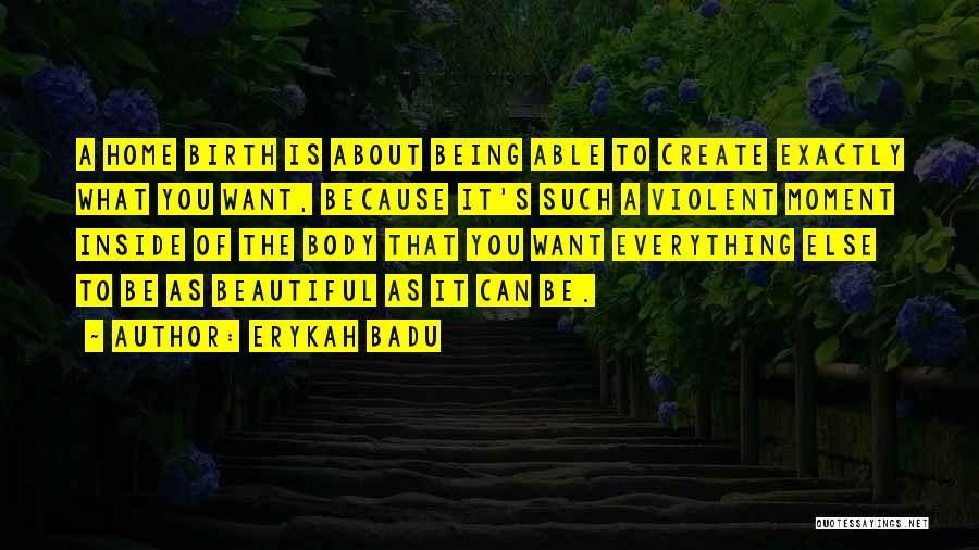 Being Everything You Want Quotes By Erykah Badu