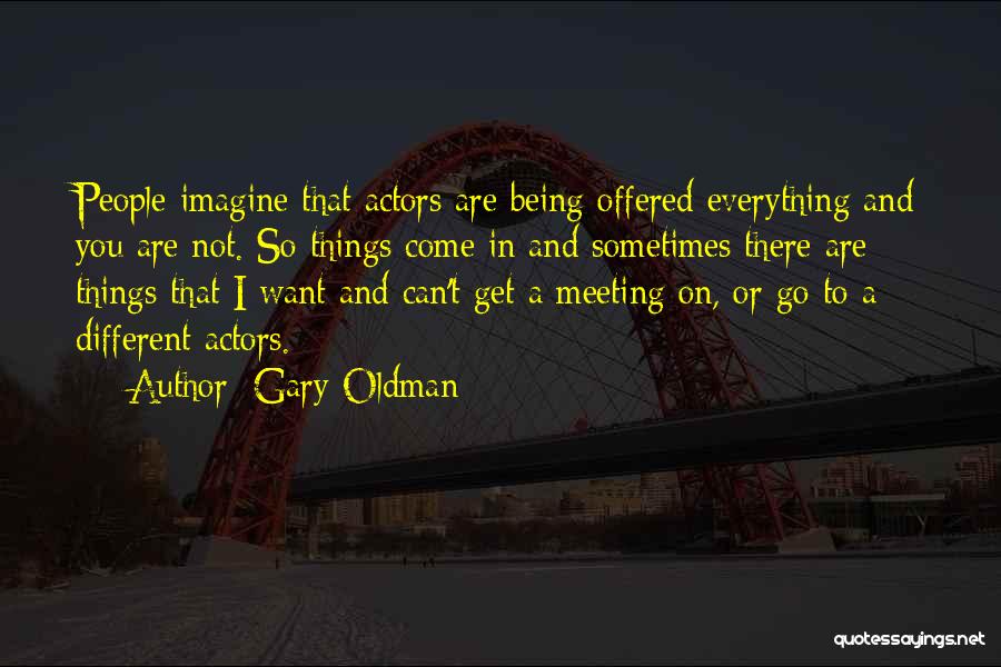 Being Everything You Want Quotes By Gary Oldman