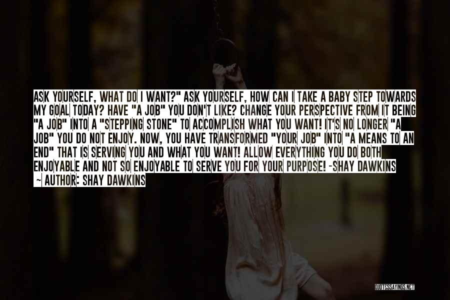 Being Everything You Want Quotes By Shay Dawkins