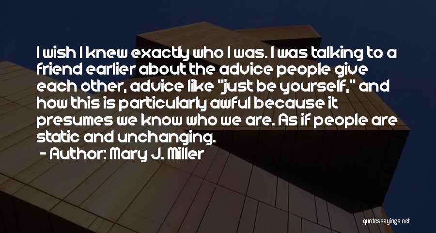 Being Exactly Who You Are Quotes By Mary J. Miller