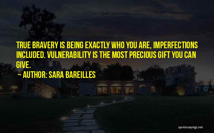 Being Exactly Who You Are Quotes By Sara Bareilles