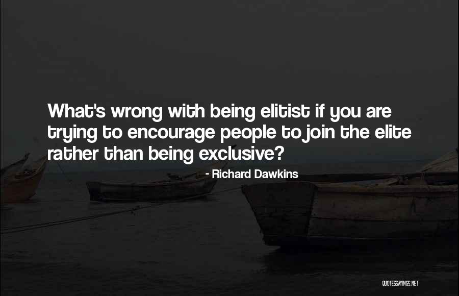 Being Exclusive Quotes By Richard Dawkins Being Exclusive Quotes By Richard Dawkins