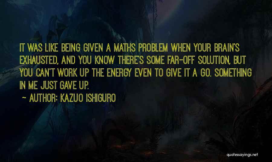 Being Exhausted From Work Quotes By Kazuo Ishiguro