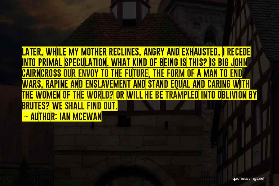 Being Exhausted Mother Quotes By Ian McEwan