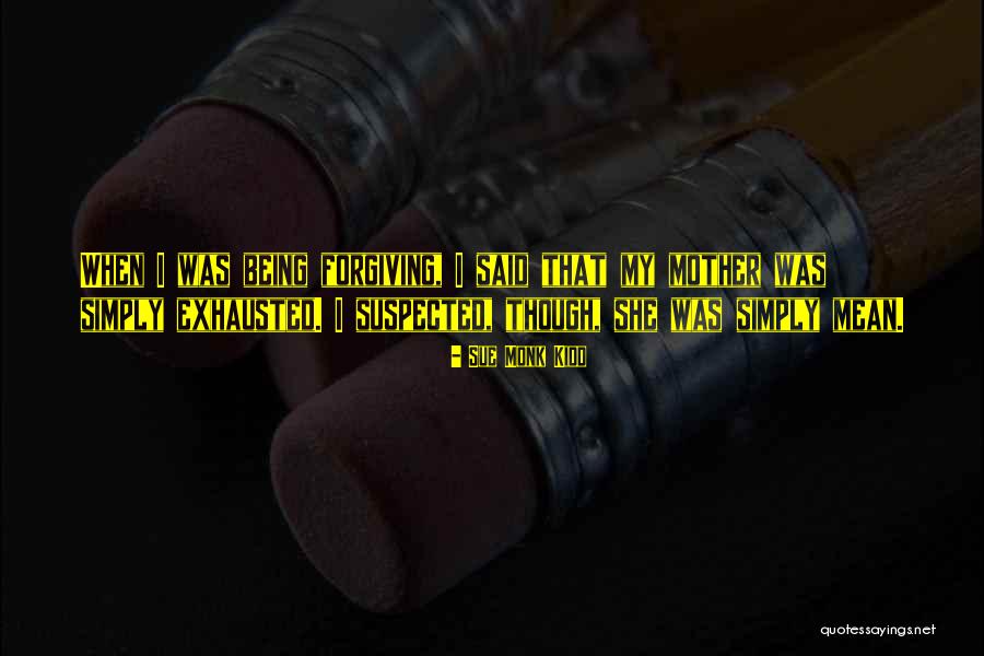 Being Exhausted Quotes By Sue Monk Kidd Being Exhausted Quotes By Sue Monk Kidd
